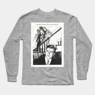 Careful honey, he’s anti-choice Long Sleeve T-Shirt